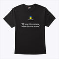 United24 I’ll Wear The Costume When This War Is Over Shirt