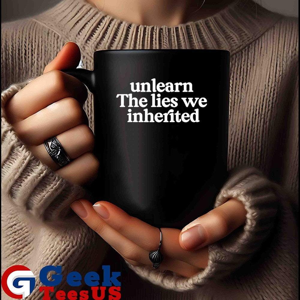 Unlearn the lies we inherited shirt