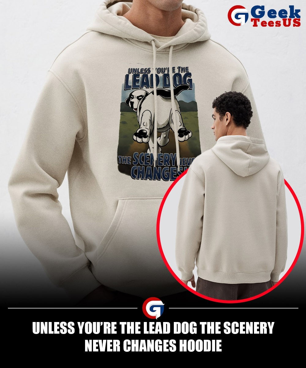 Unless you’re the lead dog the scenery never changes shirt