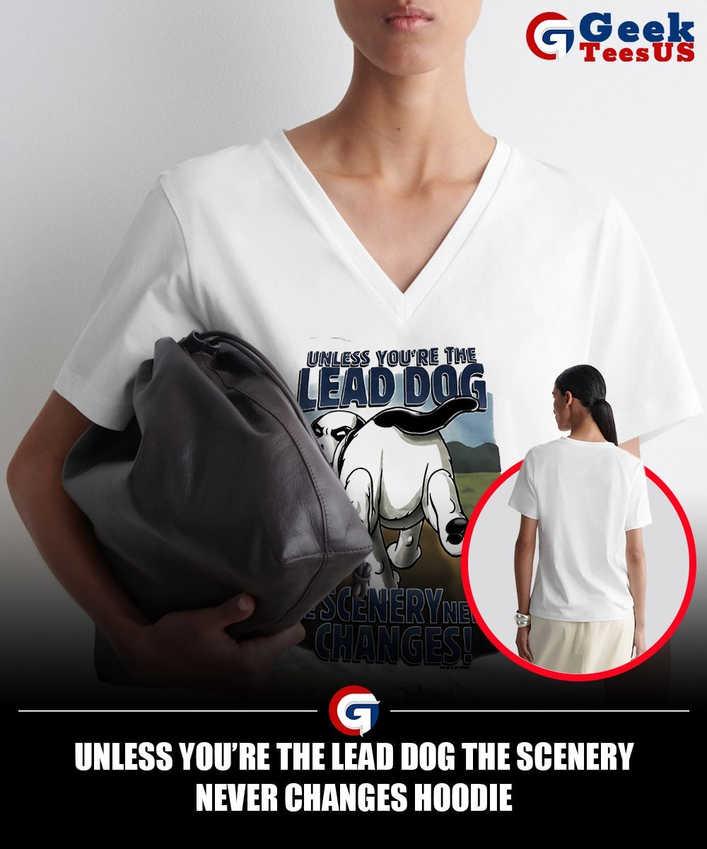 Unless you’re the lead dog the scenery never changes shirt