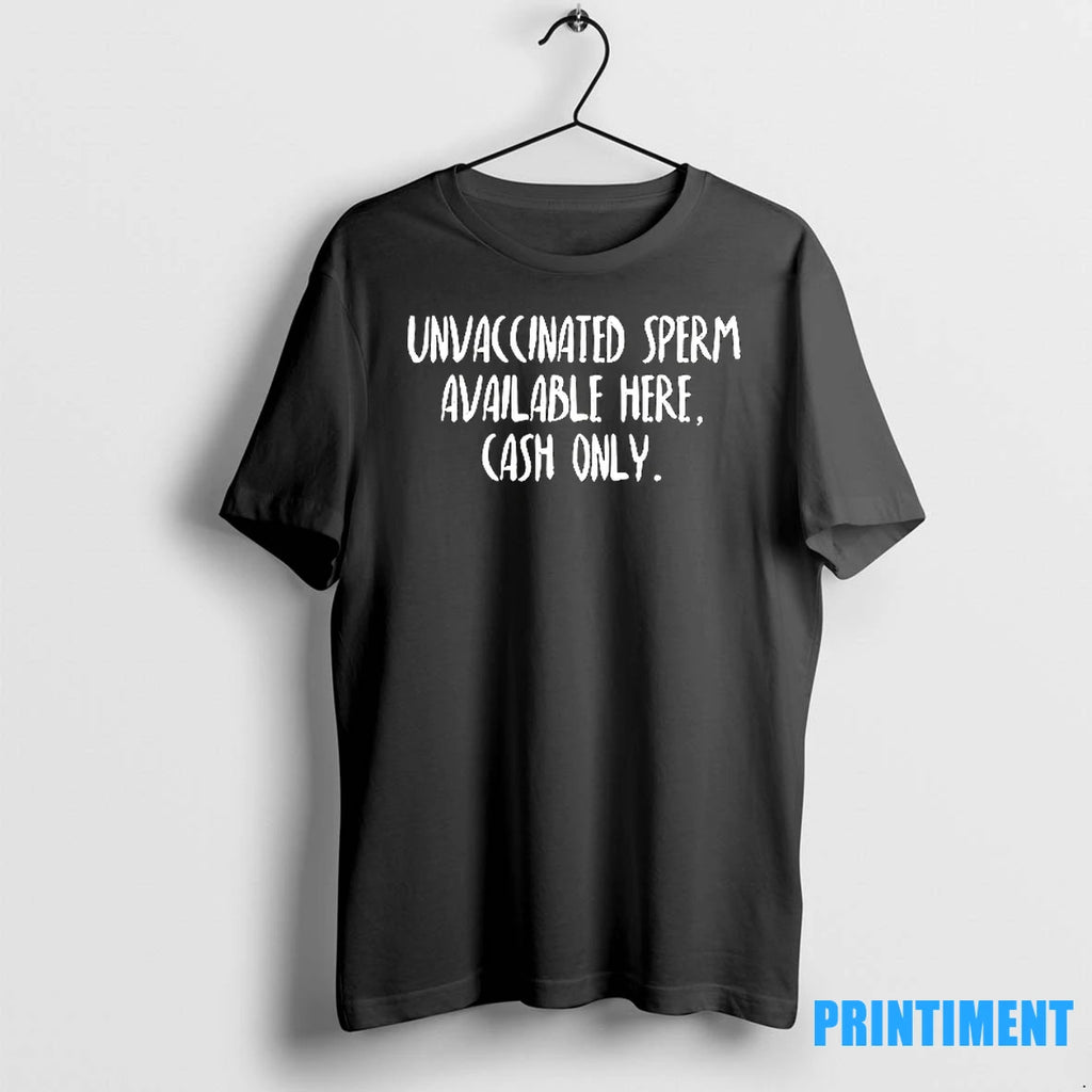 Unvaccinated Sperm Available Here Cash Only Tshirts Sweater