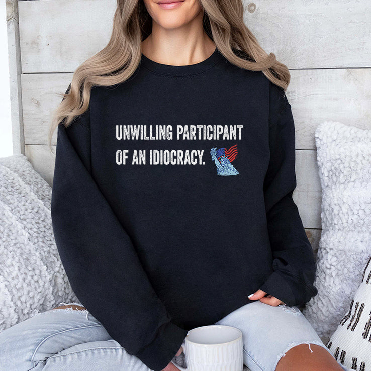 Unwilling Participant Of An Idiocracy T Shirt