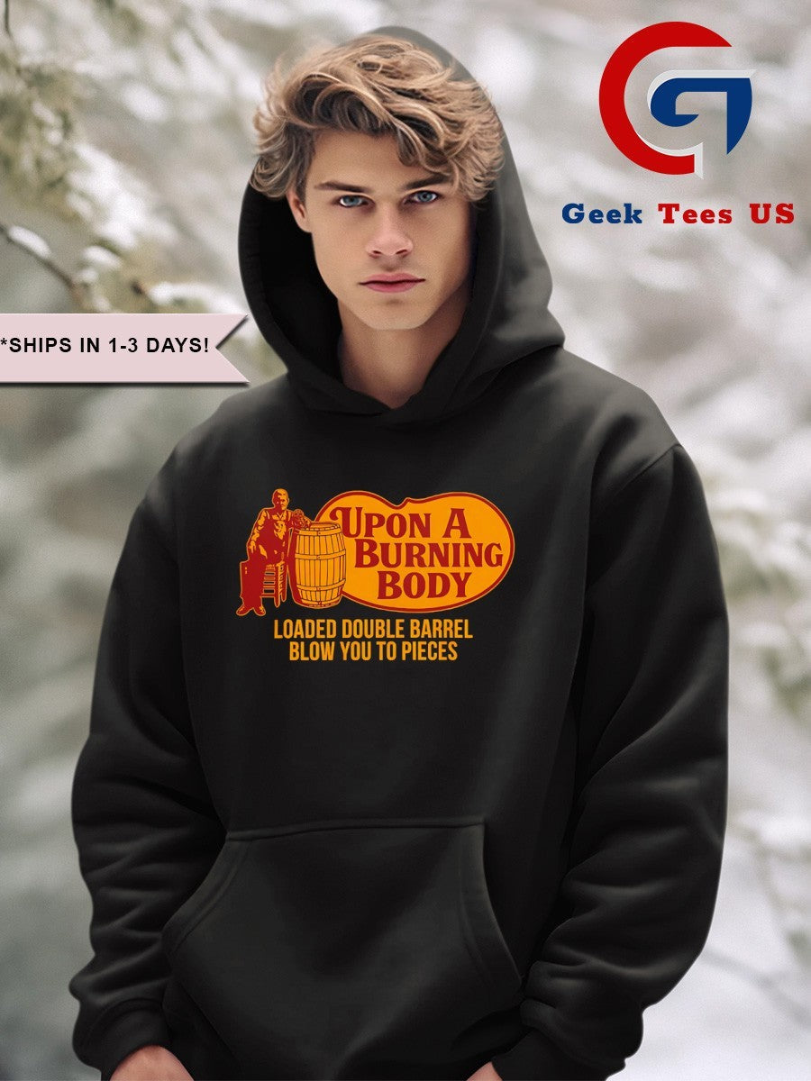 Upon A Burning Body Loaded Double Barrel Blow You To Pieces shirt