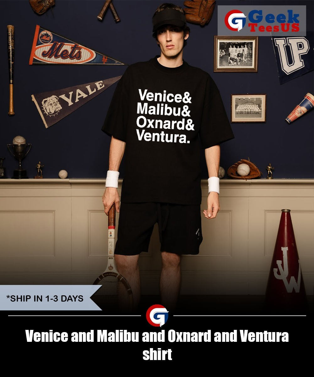 Venice and Malibu and Oxnard and Ventura shirt