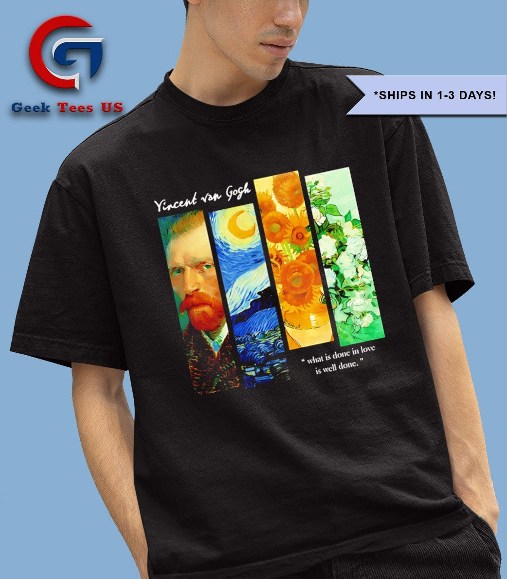 Vincent Van Gogh what is done in love is well done shirt