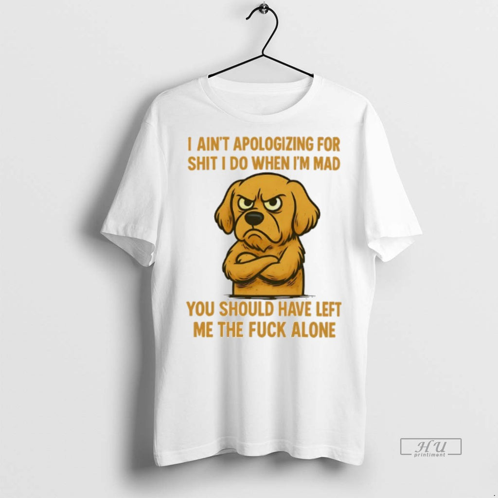 Viral Dog I Aint Apologizing For Shit I Do When Im Mad You Should Have