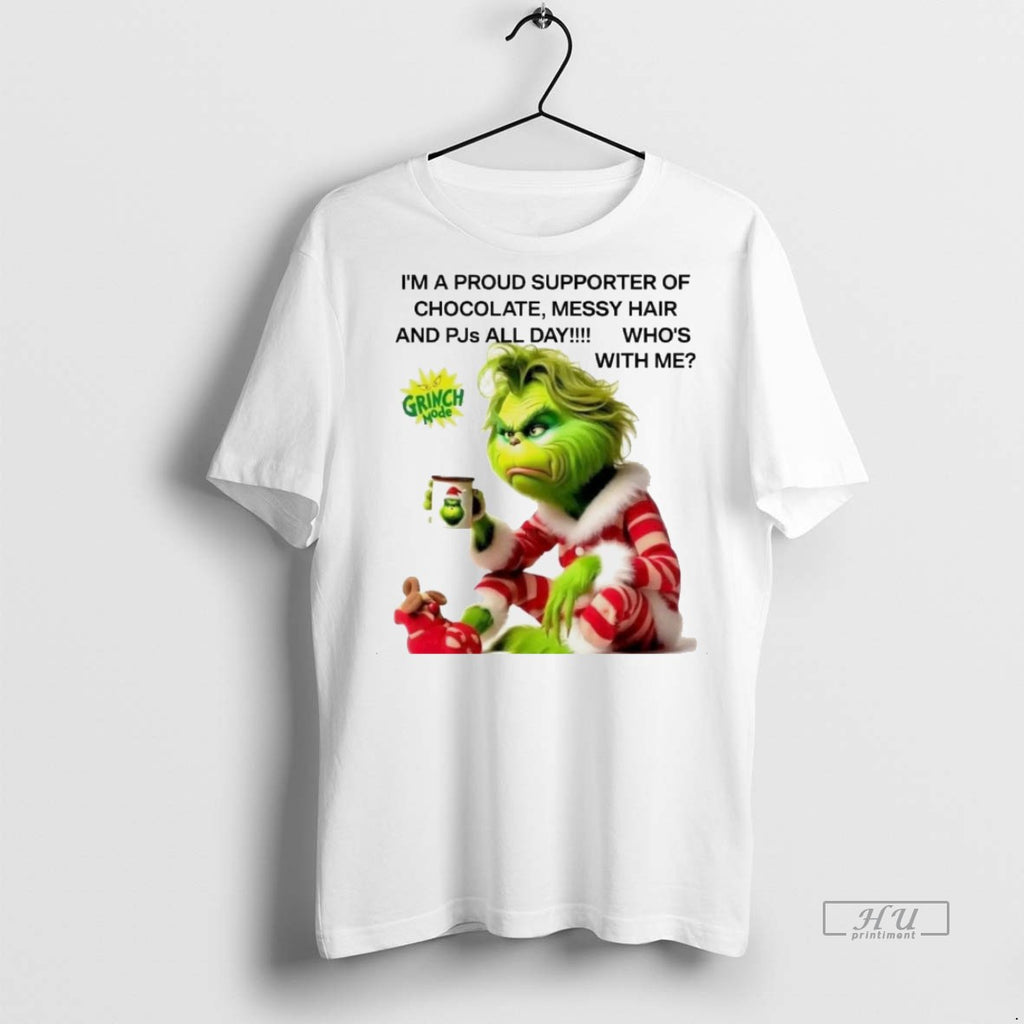 Viral Grinch Im A Proud Supporter Of Chocolate Messy Hair And Pjs All Day Whos