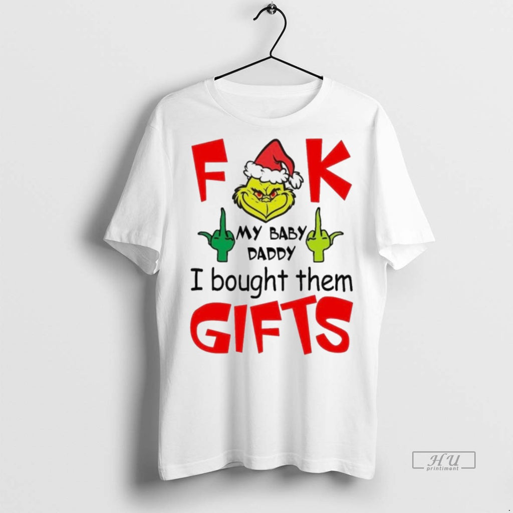 Viral Grinch Fuck My Baby Daddy I Bought Them Gifts Christmas White Tee Shirt Sweater