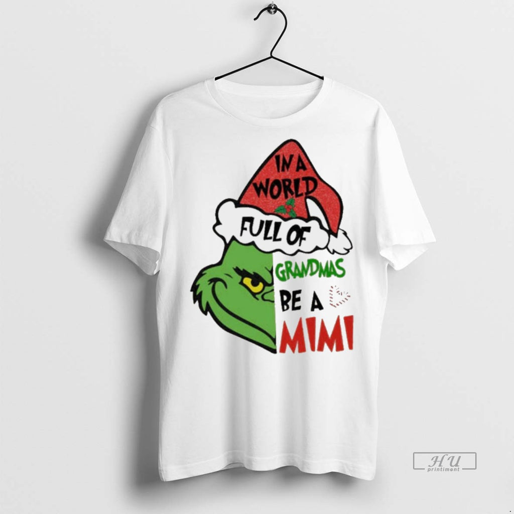 Viral Grinch In A World Full Of Grandmas Be A Mimi Christmas White