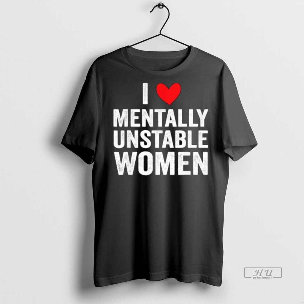 Viral I Love Mentally Unstable Women Tee Shirt Sweater