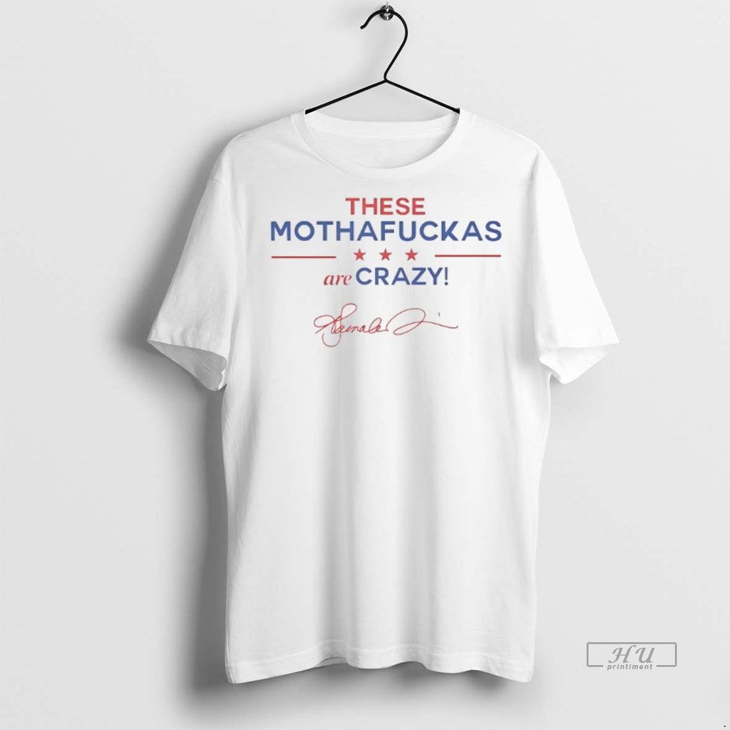 Viral Kamala Harris These Mothafuckas Are Crazy Tee Shirt Sweater