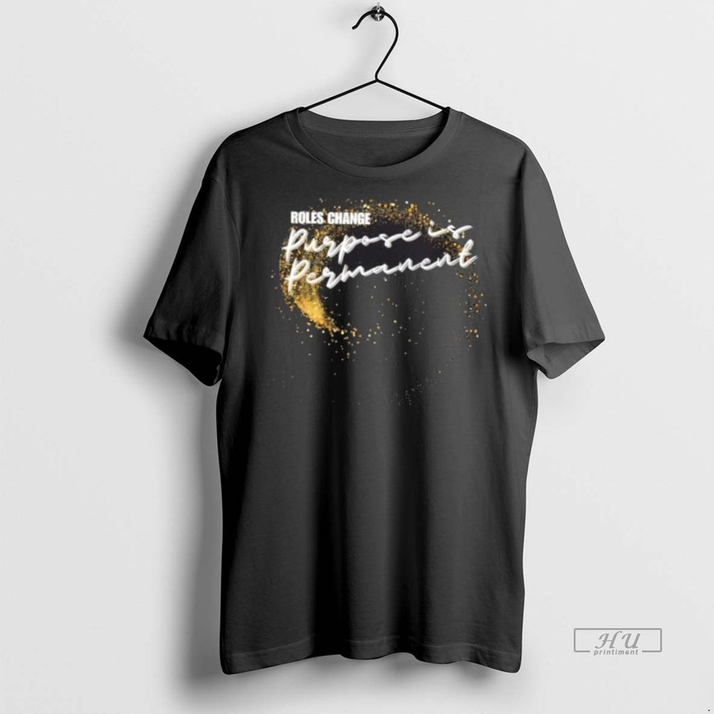 Viral Roles Change Purpose Is Permanent Tee Shirt Sweater