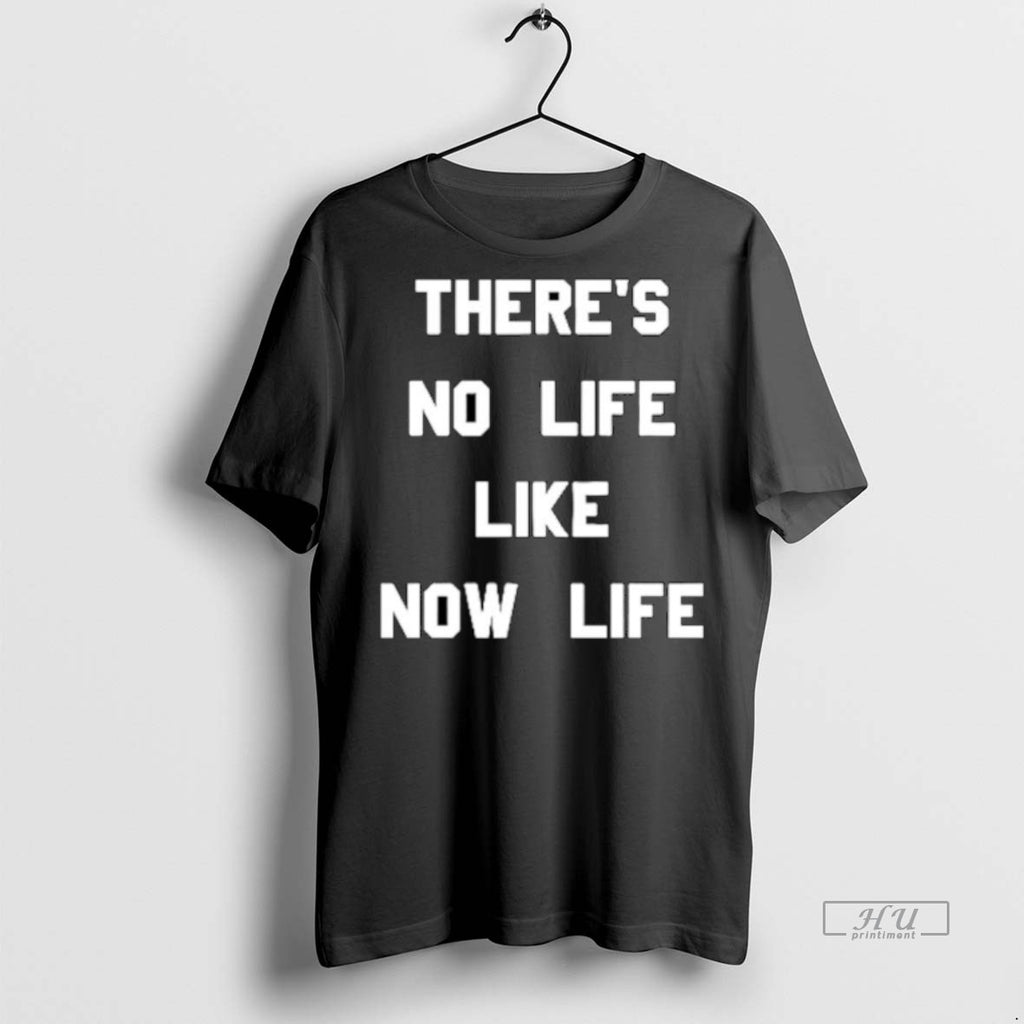 Viral Theres No Life Like Now Life Ornaments Tee Shirt Sweater