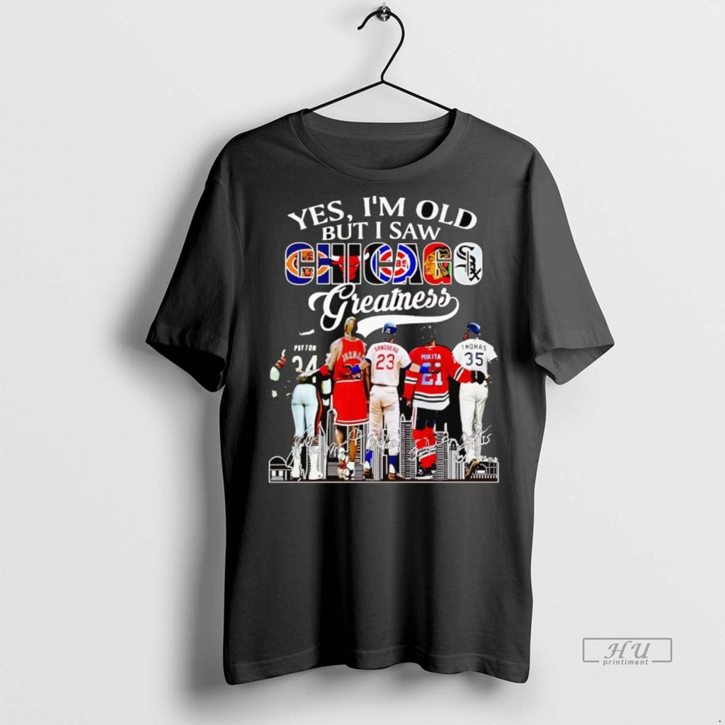 Viral Yes Im Old But I Saw Chicago Sports Teams Greatness Tee Shirt Sweater