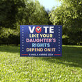 Vote Like Your Daughter’s Rights Depend On It Kamala Harris 2024 Yard Sign