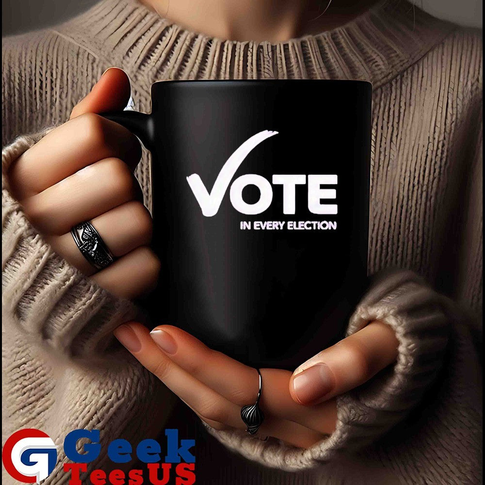 Vote in every election shirt