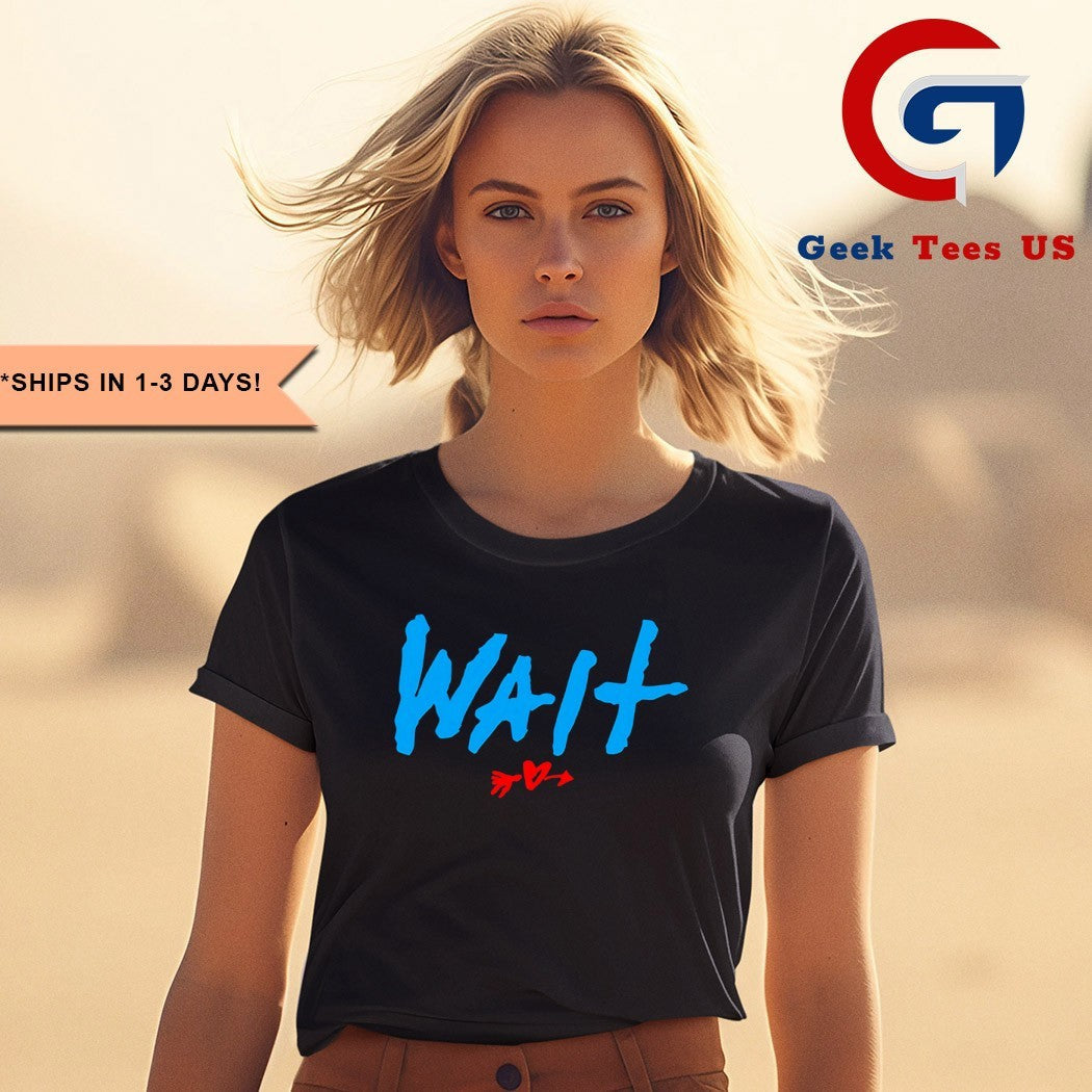 Wait they don’t love you like I love you shirt