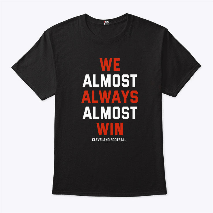 We Almost Always Almost Win Cleveland Football Shirt