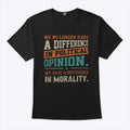 We No Longer Have A Difference In Political Opinion We Have A Difference In Morality Shirt