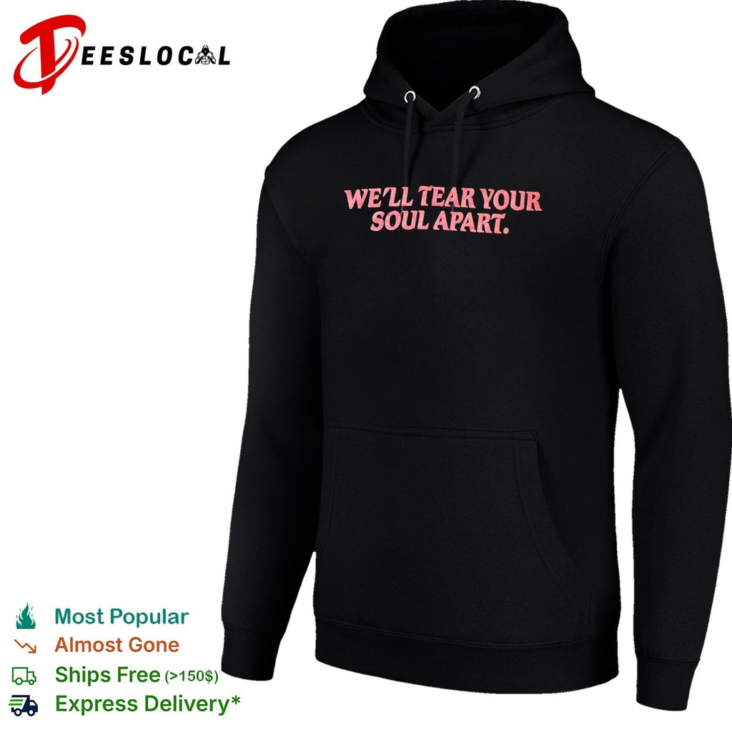 We Will Tear Your Soul Apart shirt