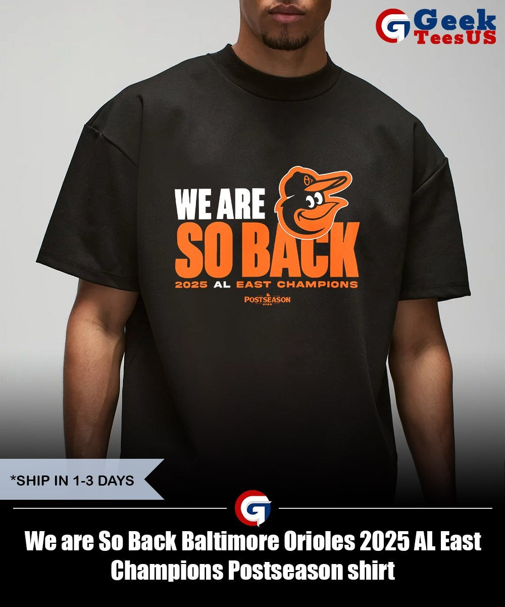 We are So Back Baltimore Orioles 2025 AL East Champions Postseason shirt