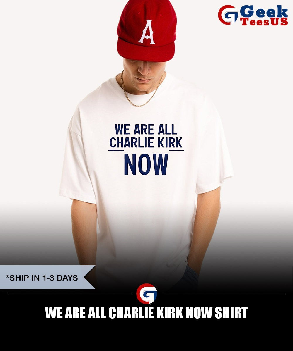 We are all Charlie Kirk Now T-shirt