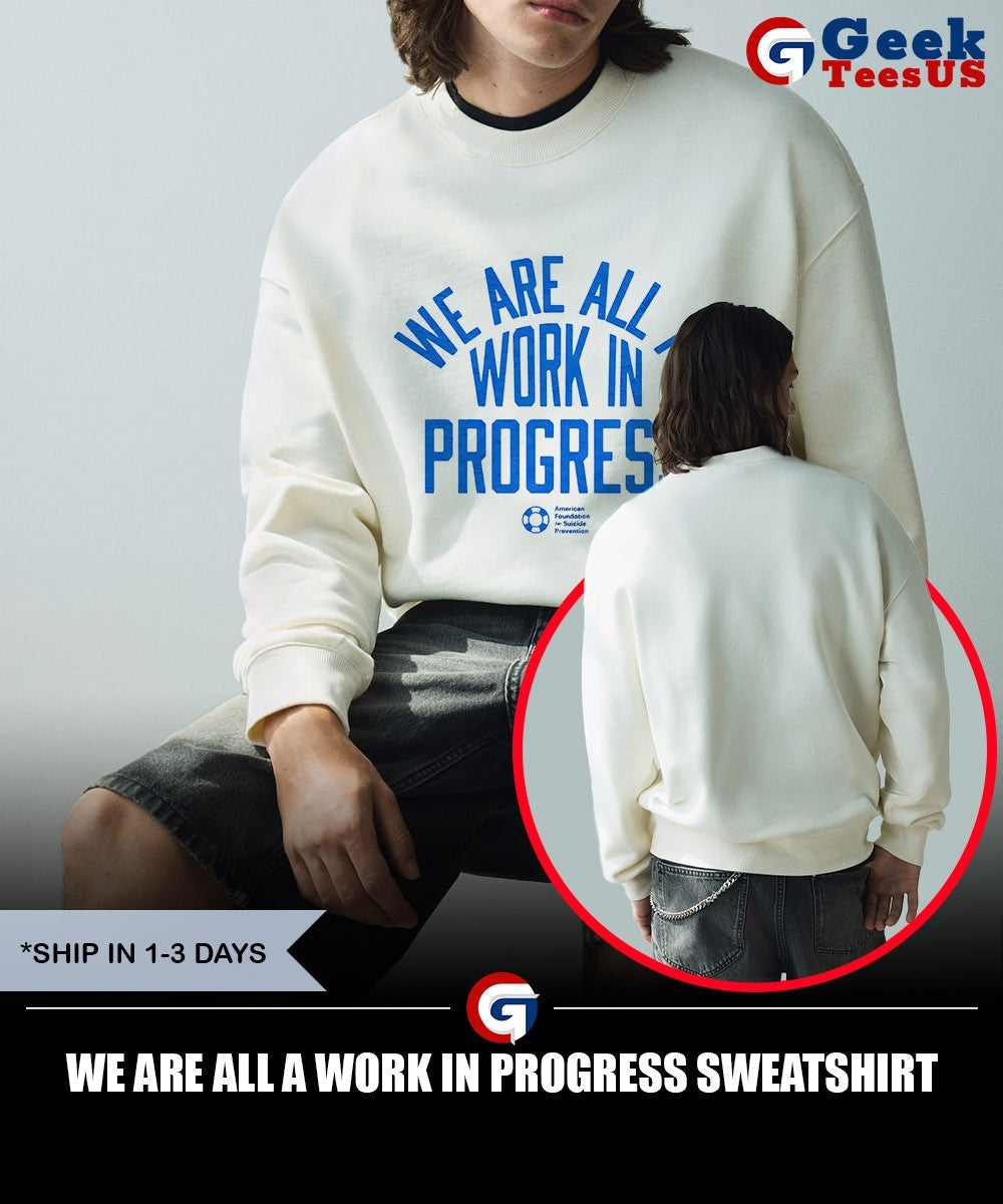We are all a work in progress shirt