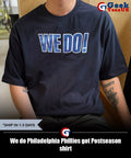 We do Philadelphia Phillies got Postseason shirt