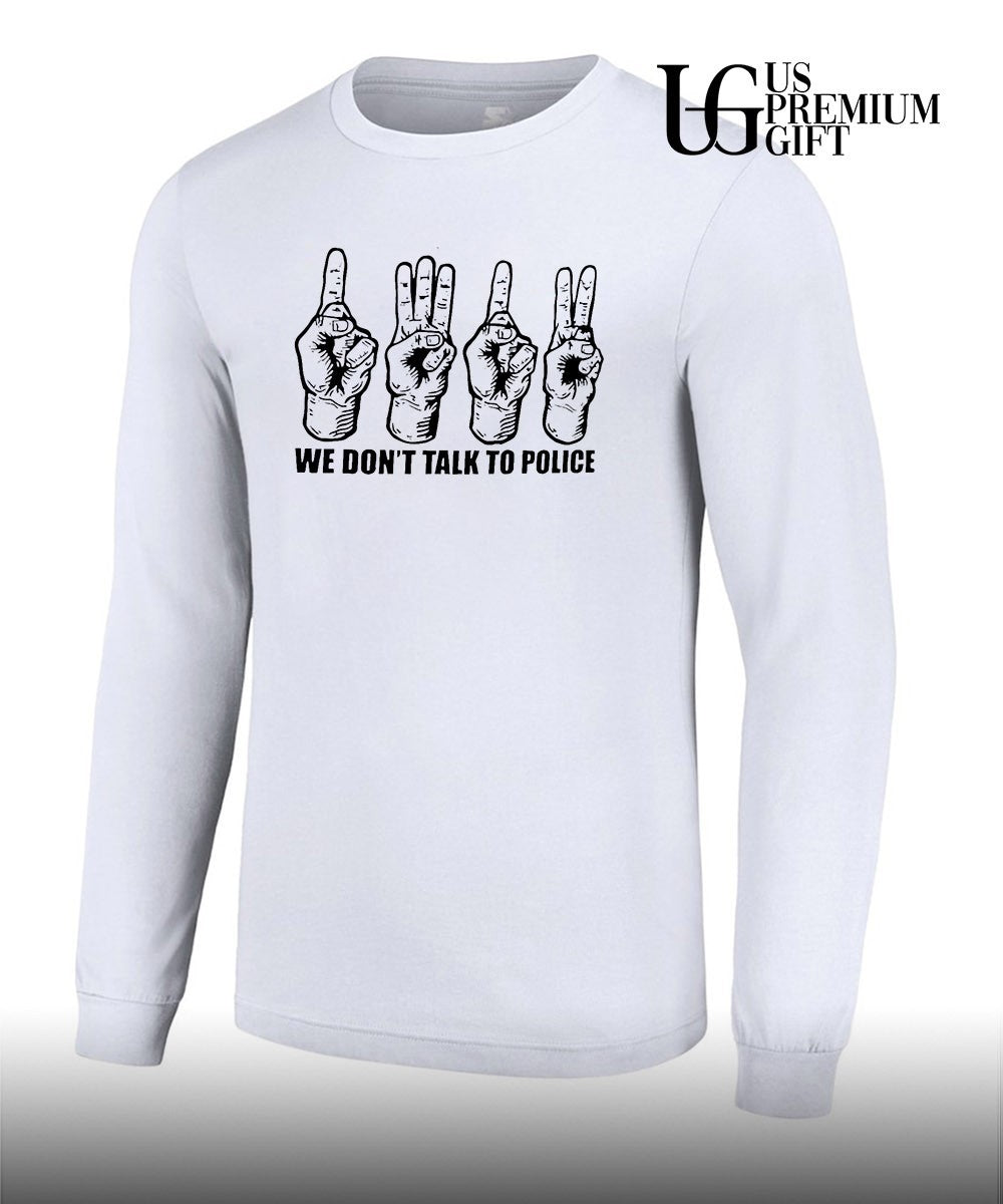 We don’t talk to police shirt