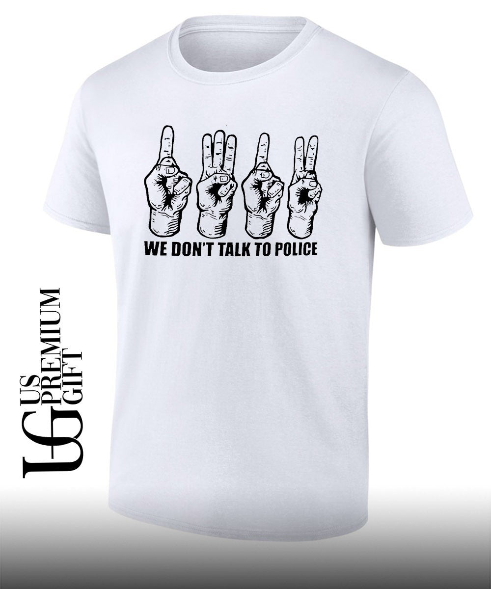 We don’t talk to police shirt