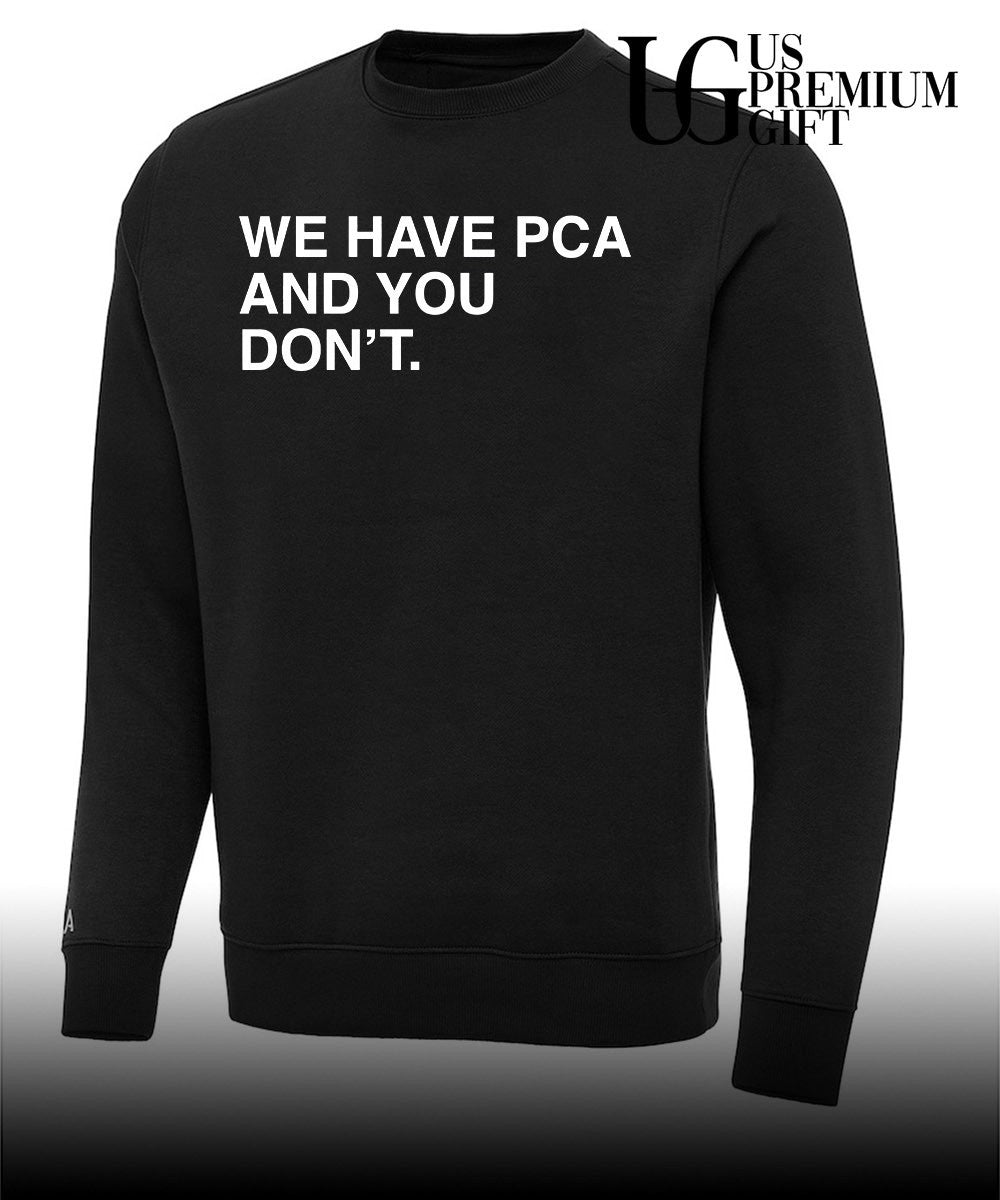 We have PCA and you don’t Chicago Cubs shirt