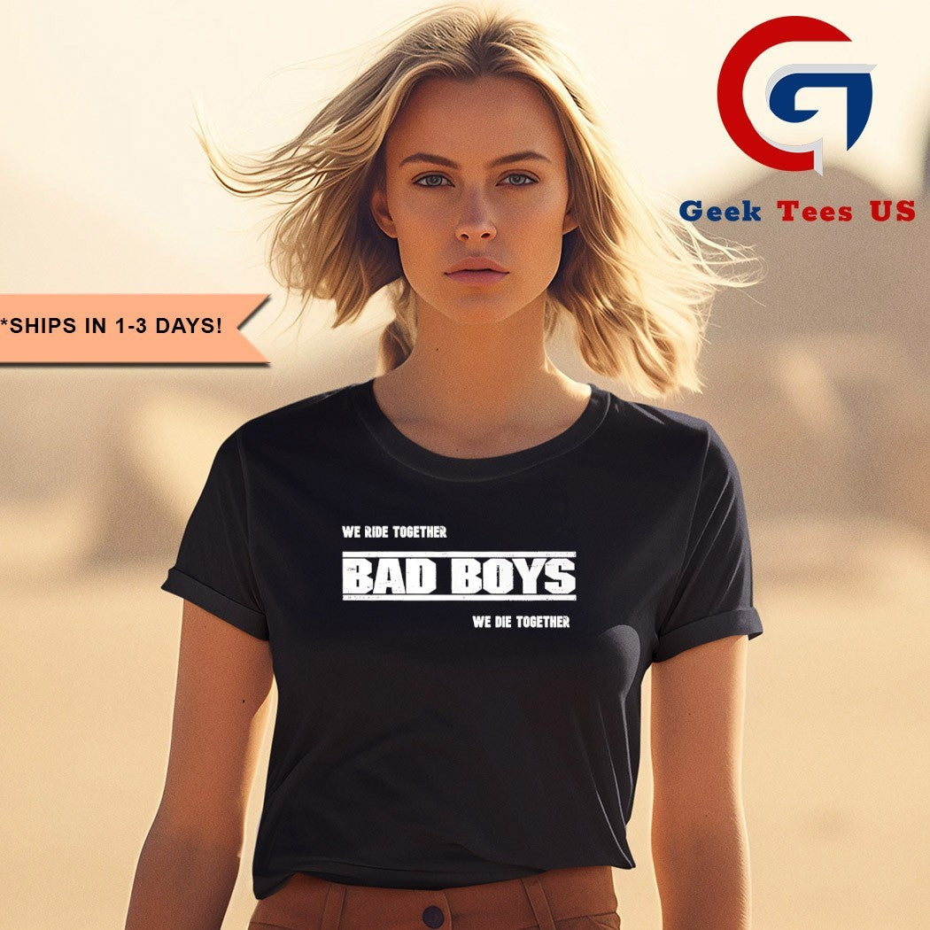 We ride together bad boys we die together 2025 shirt