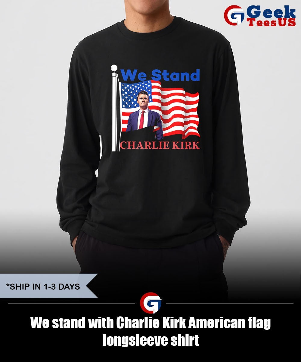 We stand with Charlie Kirk American flag shirt