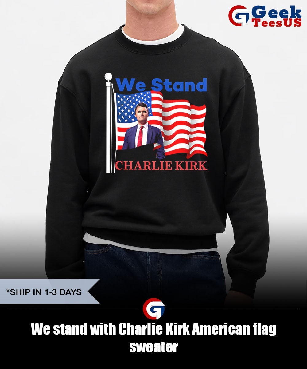 We stand with Charlie Kirk American flag shirt