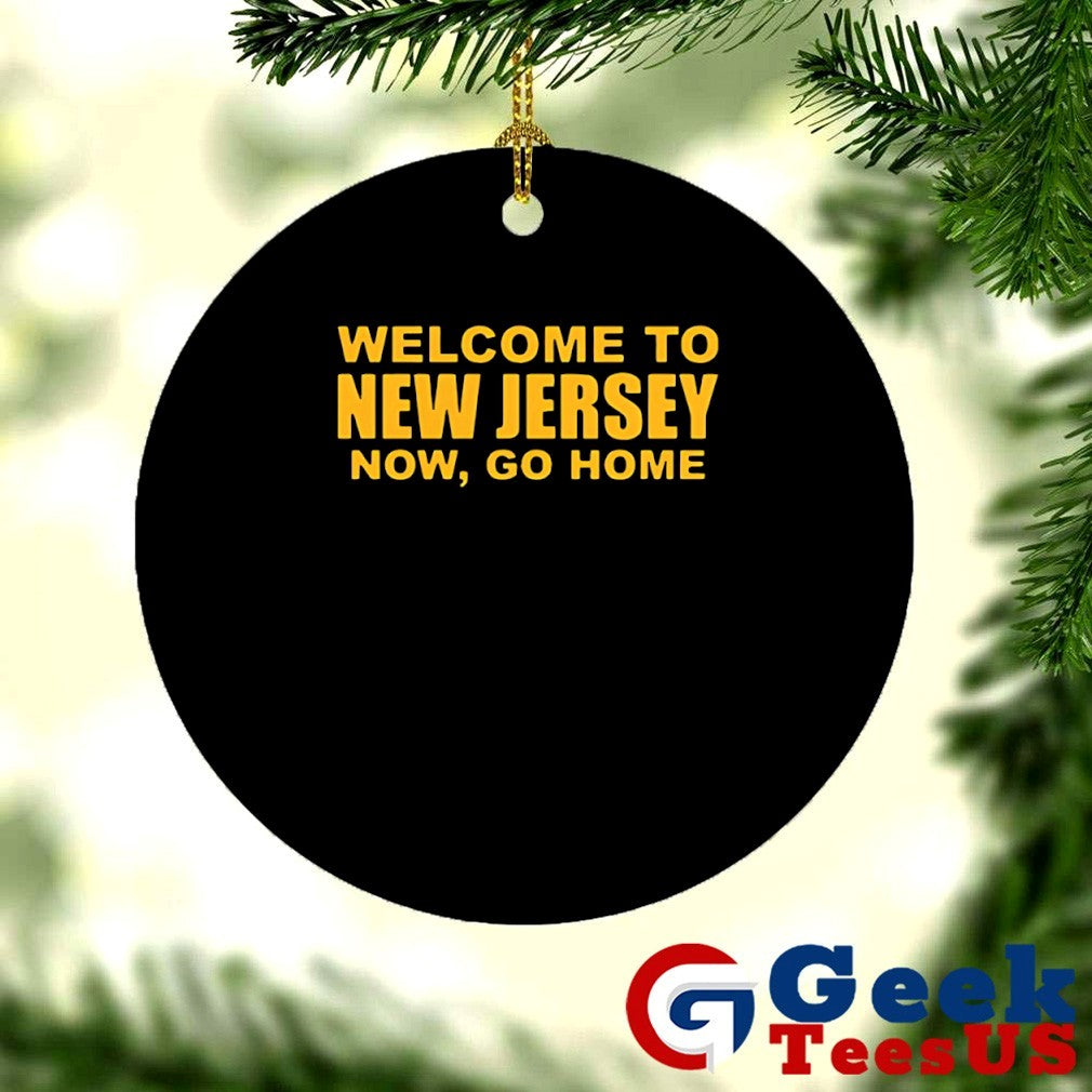 Welcome to new jersey now go home T-shirt