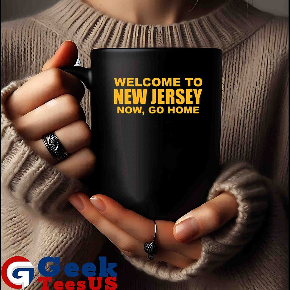 Welcome to new jersey now go home T-shirt