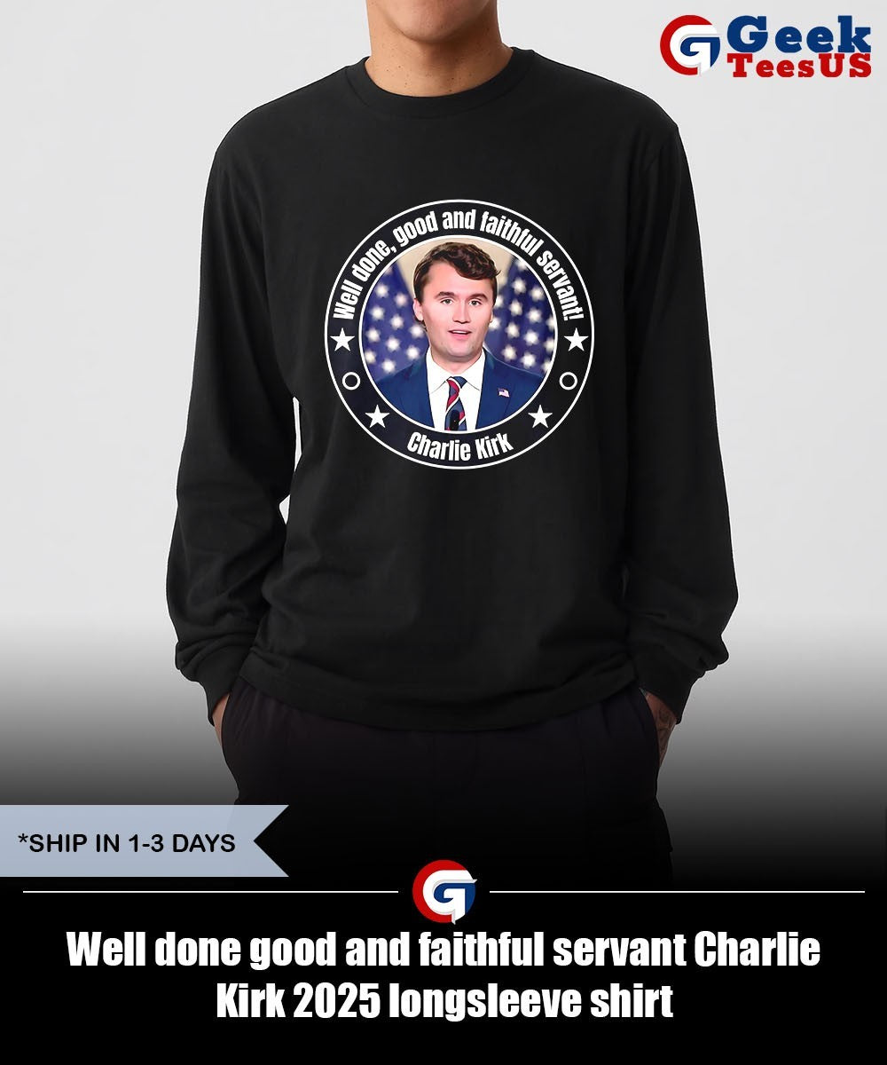 Well done good and faithful servant Charlie Kirk 2025 shirt