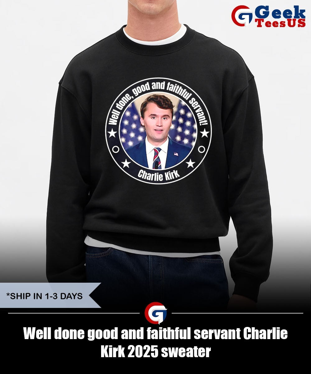 Well done good and faithful servant Charlie Kirk 2025 shirt