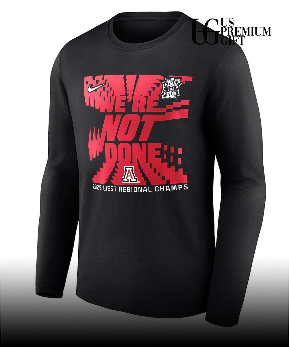 We’re Not Done Arizona Wildcats 2026 West Regional Champs March Madness Final Four Locker Room shirt