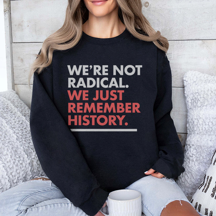 We’re Not Radical We Just Remember History T Shirt