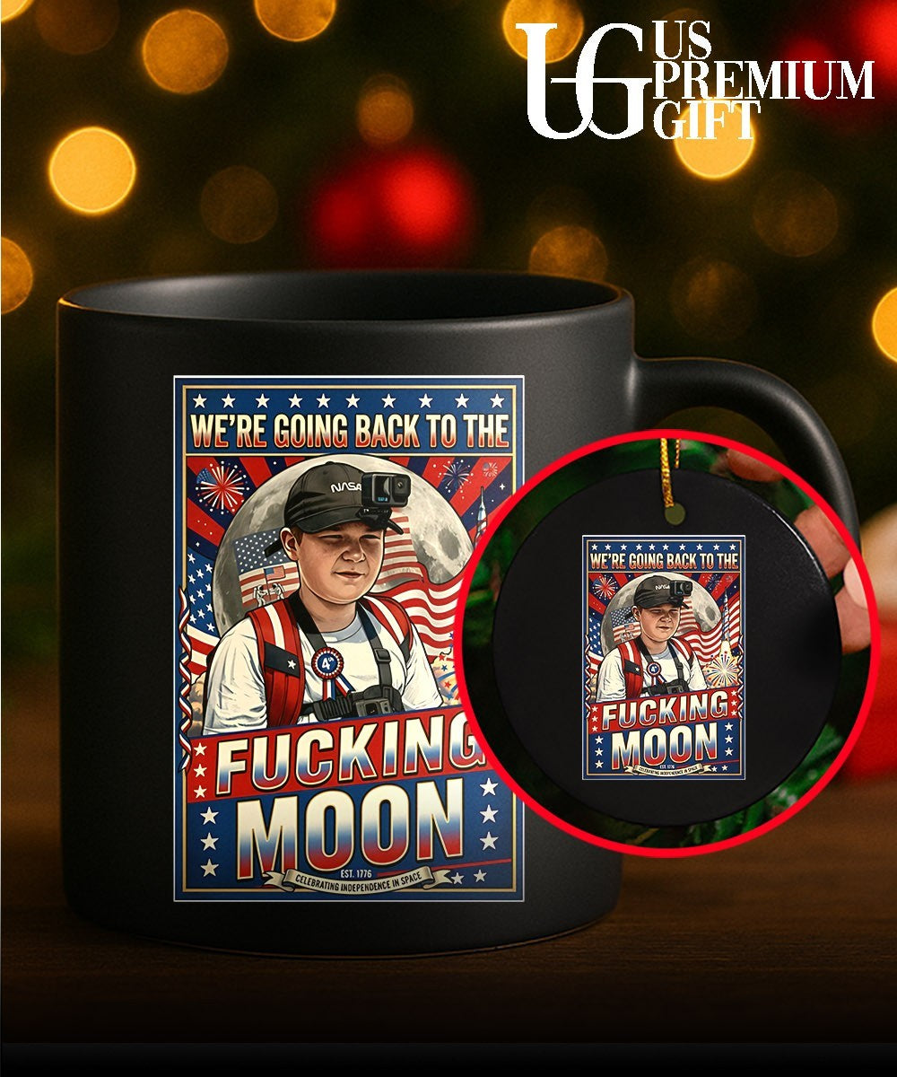 We’re going back to the Fucking Moon 4th of July shirt