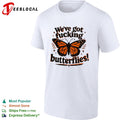 We’ve Got Fucking Butterflies Butterfly shirt