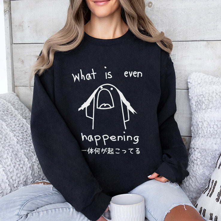 What Is Even Happening T Shirt