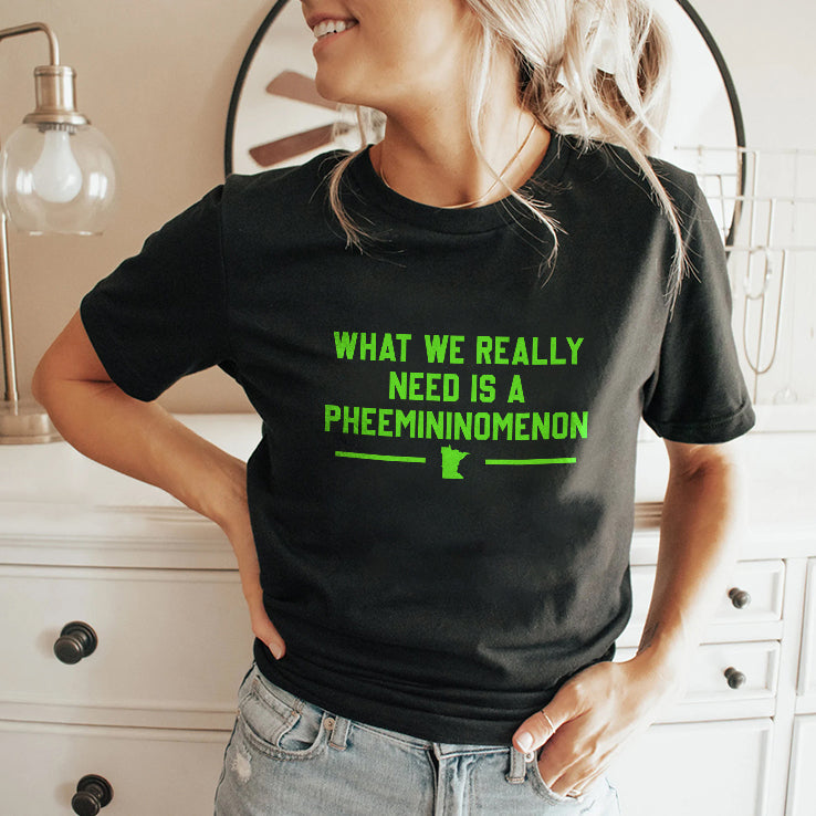 What We Really Need Is A Pheemininomenon Minnesota Lynx Shirt