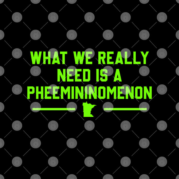 What We Really Need Is A Pheemininomenon Minnesota Lynx Shirt