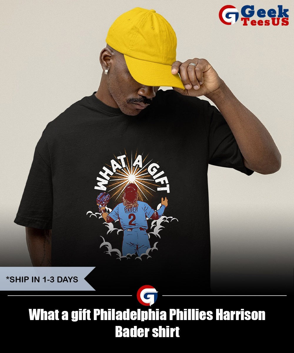 What a gift Philadelphia Phillies Harrison Bader shirt