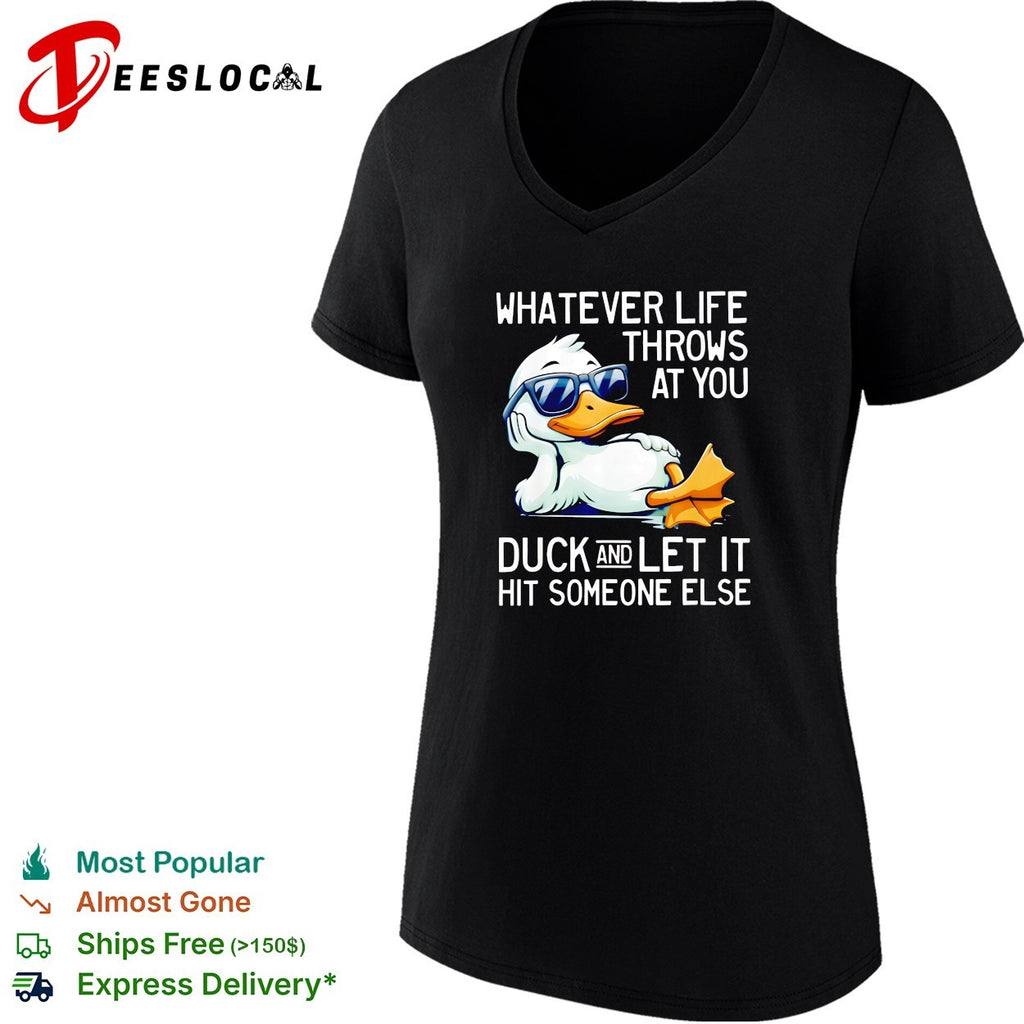Whatever life throws at you duck and let it hit someone else sunglasses duck shirt