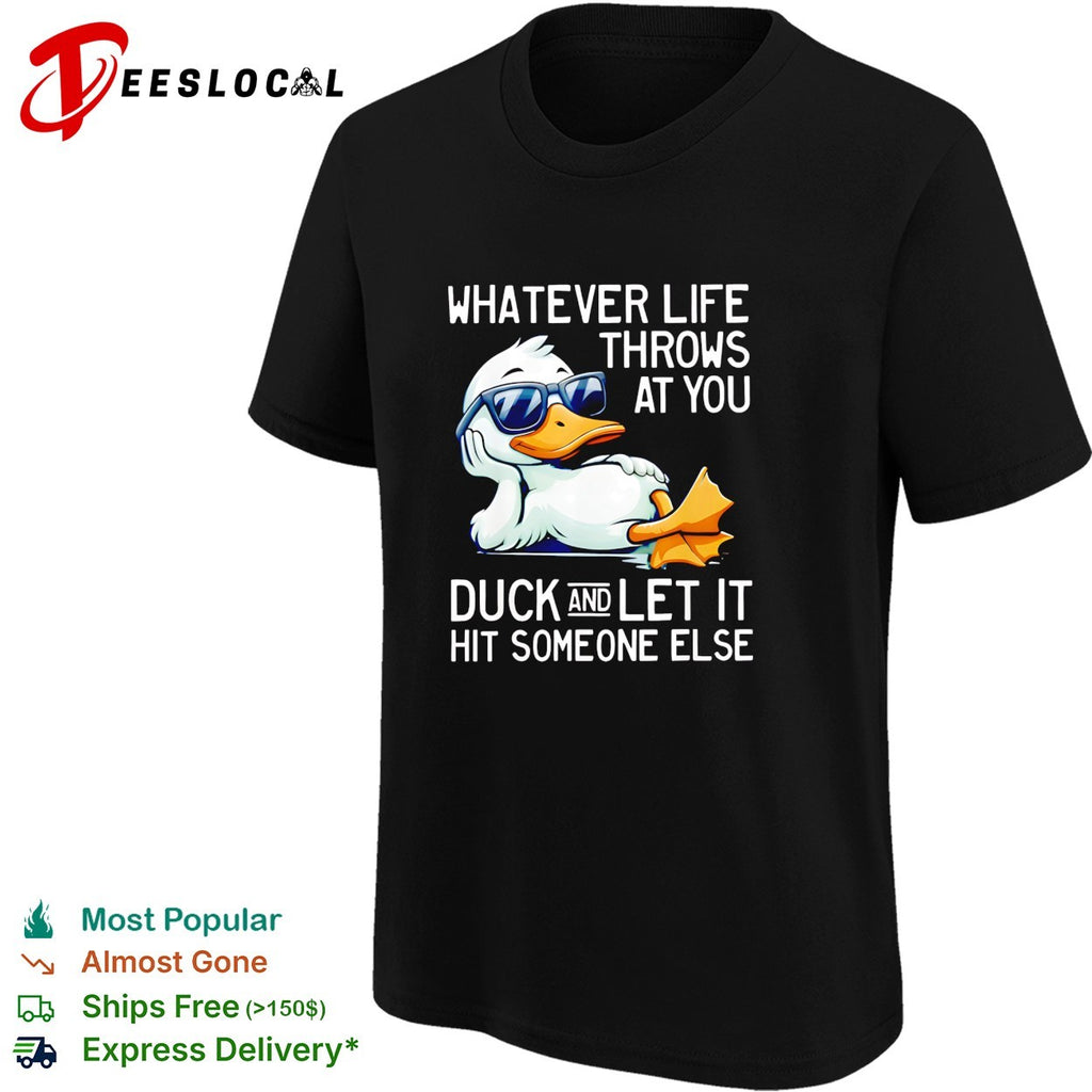 Whatever life throws at you duck and let it hit someone else sunglasses duck shirt