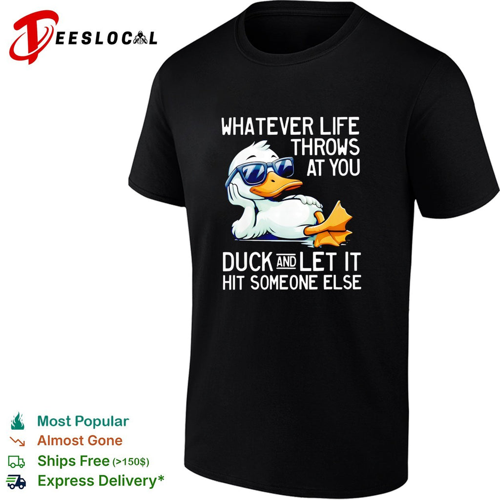 Whatever life throws at you duck and let it hit someone else sunglasses duck shirt