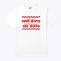 When I Go To Five Guys They Should Call It Six Guys Shirt